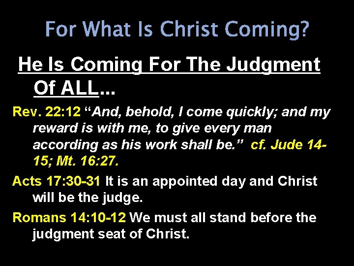 For What Is Christ Coming? He Is Coming For The Judgment Of ALL. .