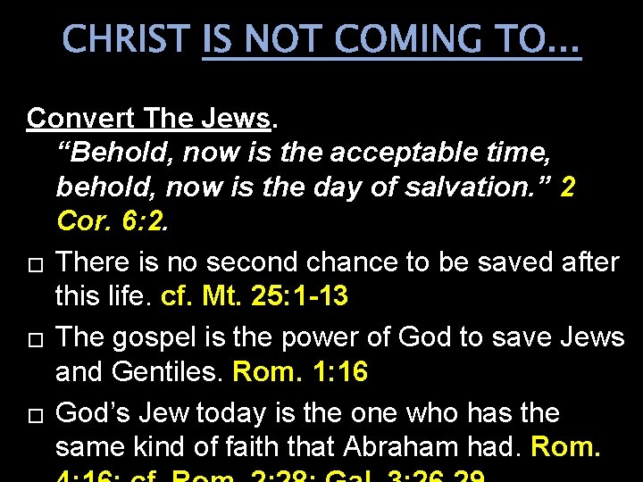 CHRIST IS NOT COMING TO. . . Convert The Jews. “Behold, now is the