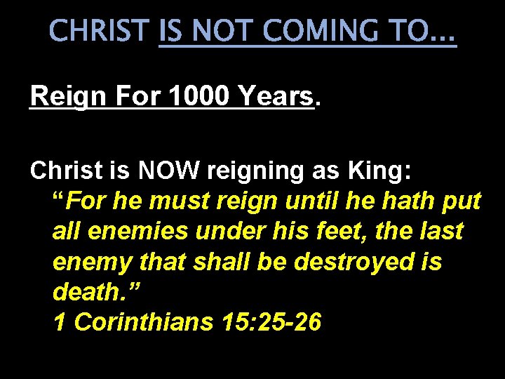 CHRIST IS NOT COMING TO. . . Reign For 1000 Years. Christ is NOW
