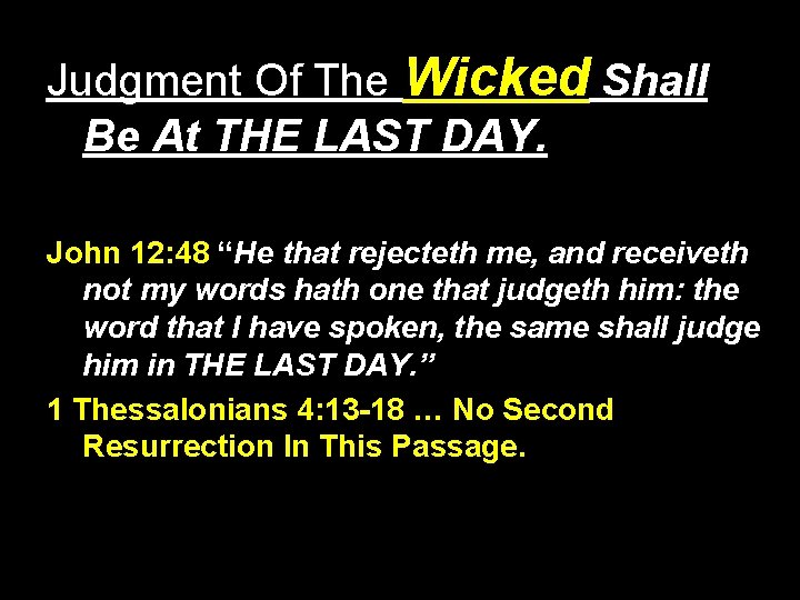 Judgment Of The Wicked Shall Be At THE LAST DAY. John 12: 48 “He