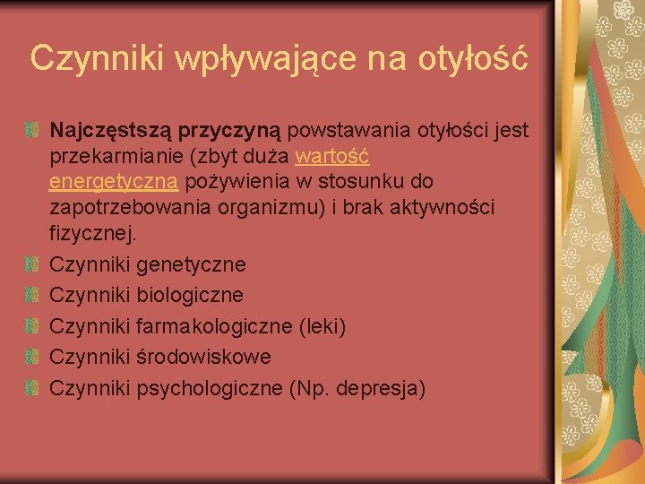 Czynniki wpływające na otyłość Najczęstszą przyczyną powstawania otyłości jest przekarmianie (zbyt duża wartość energetyczna
