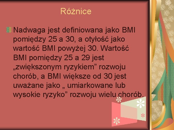 Różnice Nadwaga jest definiowana jako BMI pomiędzy 25 a 30, a otyłość jako wartość