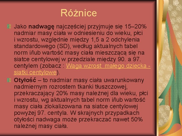 Różnice Jako nadwagę najczęściej przyjmuje się 15– 20% nadmiar masy ciała w odniesieniu do