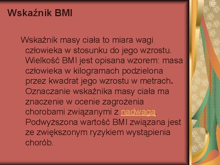 Wskaźnik BMI Wskaźnik masy ciała to miara wagi człowieka w stosunku do jego wzrostu.