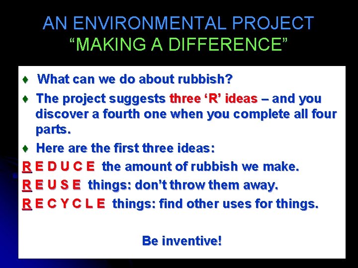 AN ENVIRONMENTAL PROJECT “MAKING A DIFFERENCE” ♦ What can we do about rubbish? ♦