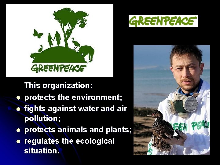 l l This organization: protects the environment; fights against water and air pollution; protects