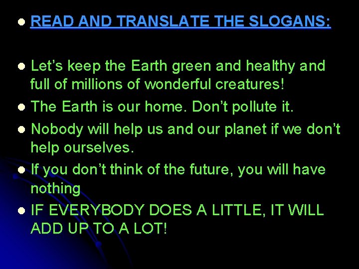 l READ AND TRANSLATE THE SLOGANS: Let’s keep the Earth green and healthy and