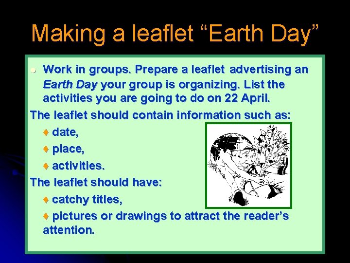 Making a leaflet “Earth Day” Work in groups. Prepare a leaflet advertising an Earth