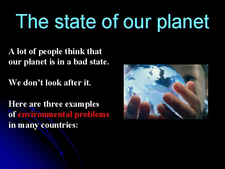 The state of our planet A lot of people think that our planet is