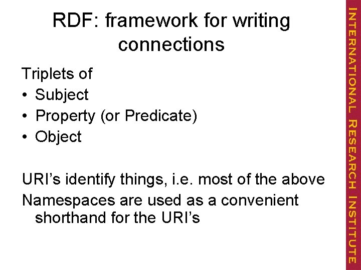 RDF: framework for writing connections Triplets of • Subject • Property (or Predicate) •