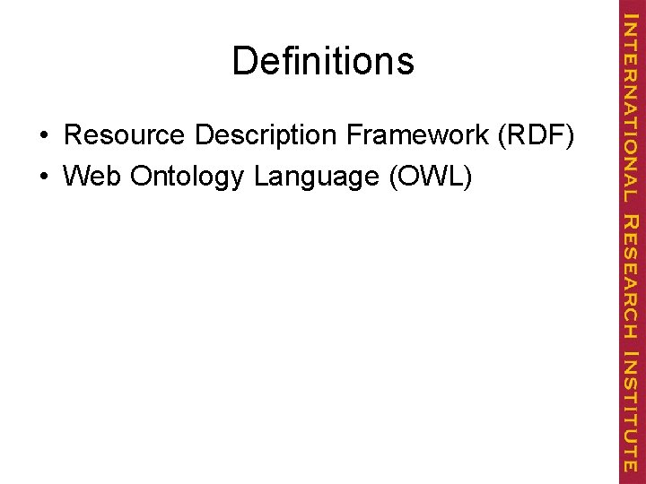 Definitions • Resource Description Framework (RDF) • Web Ontology Language (OWL) 