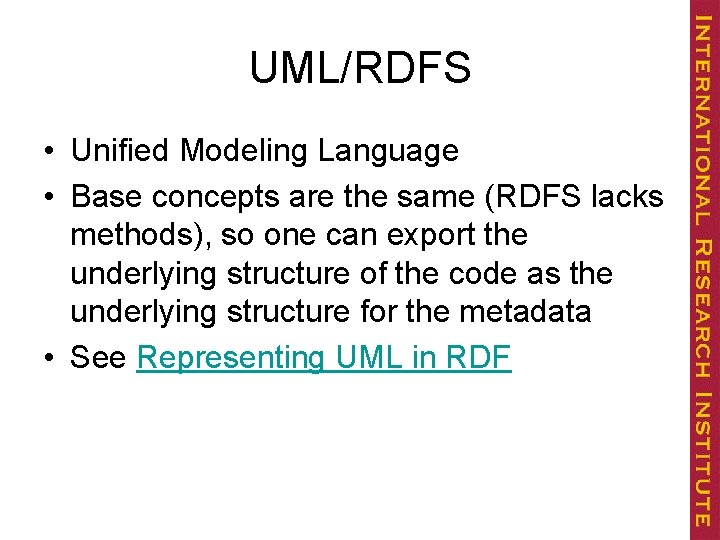 UML/RDFS • Unified Modeling Language • Base concepts are the same (RDFS lacks methods),