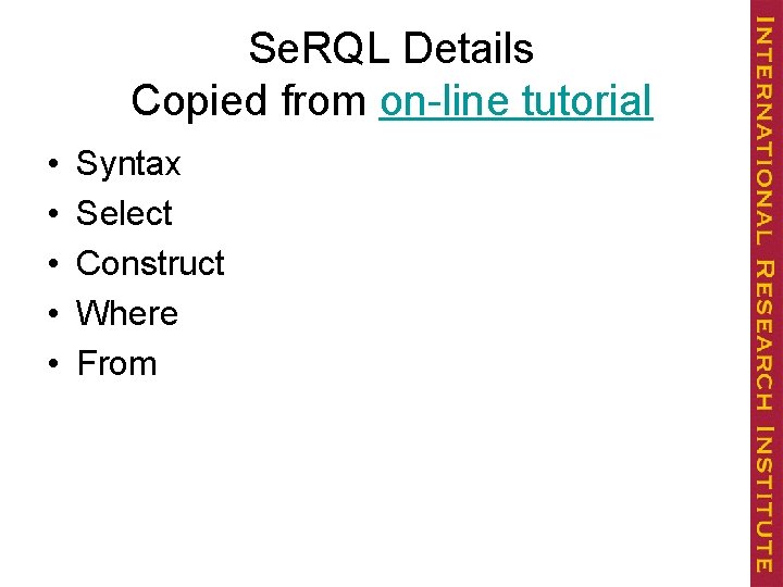 Se. RQL Details Copied from on-line tutorial • • • Syntax Select Construct Where