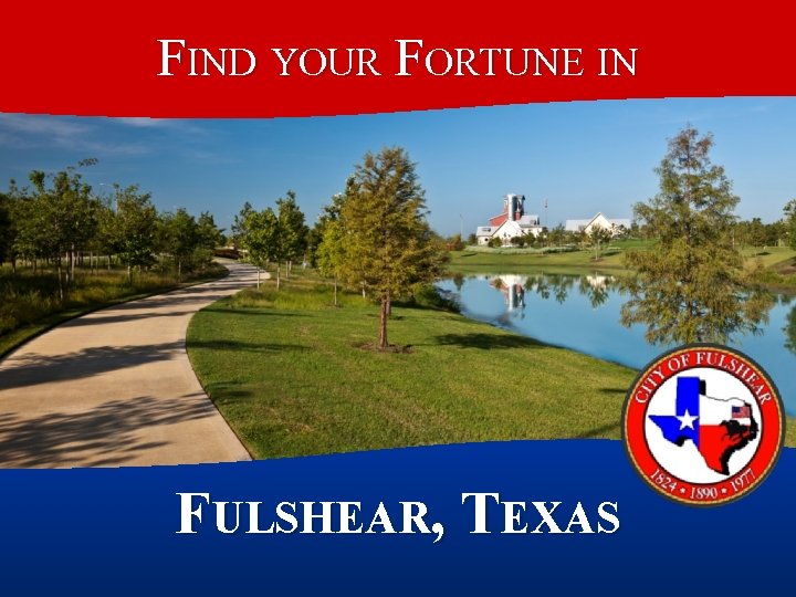 FIND YOUR FORTUNE IN FULSHEAR, TEXAS 