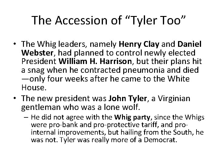 The Accession of “Tyler Too” • The Whig leaders, namely Henry Clay and Daniel