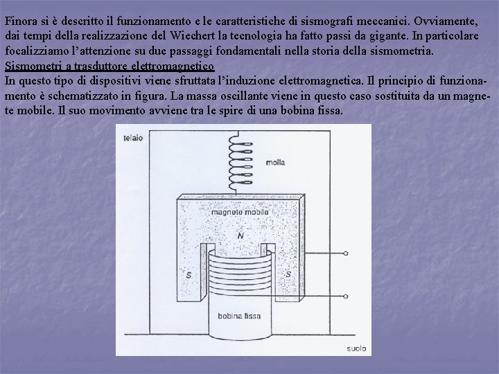 Finora si è descritto il funzionamento e le caratteristiche di sismografi meccanici. Ovviamente, dai