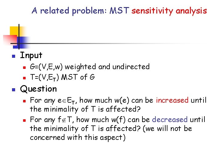 A related problem: MST sensitivity analysis n Input n n n G=(V, E, w) A related problem: MST sensitivity analysis n Input n n n G=(V, E, w)
