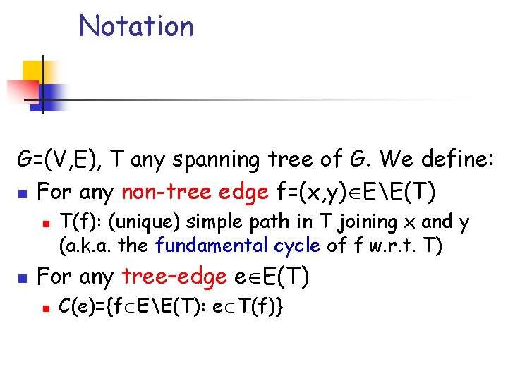 Notation G=(V, E), T any spanning tree of G. We define: n For any Notation G=(V, E), T any spanning tree of G. We define: n For any