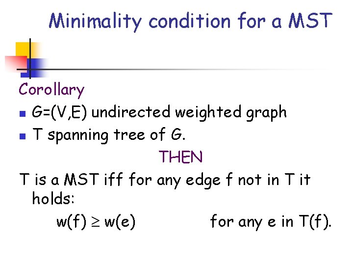 Minimality condition for a MST Corollary n G=(V, E) undirected weighted graph n T Minimality condition for a MST Corollary n G=(V, E) undirected weighted graph n T