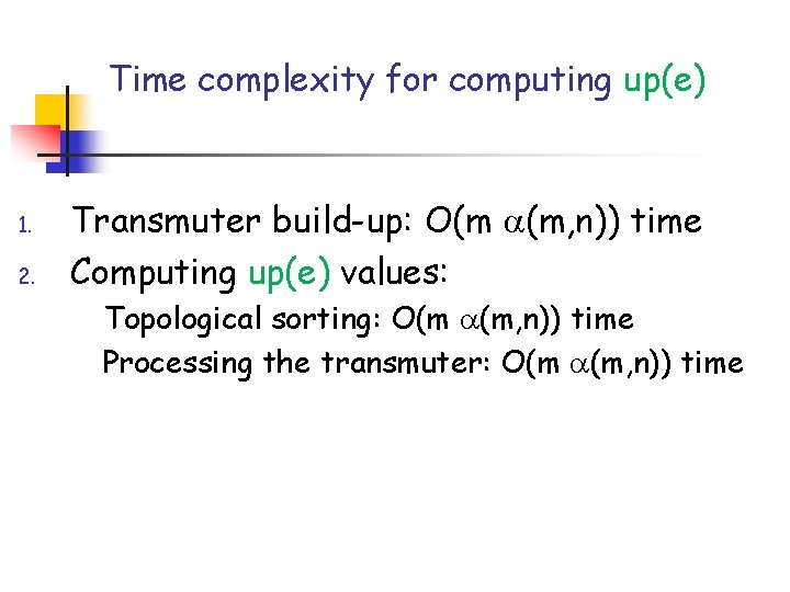 Time complexity for computing up(e) 1. 2. Transmuter build-up: O(m (m, n)) time Computing Time complexity for computing up(e) 1. 2. Transmuter build-up: O(m (m, n)) time Computing