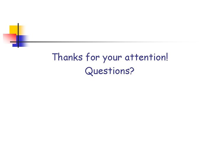 Thanks for your attention! Questions? Thanks for your attention! Questions?