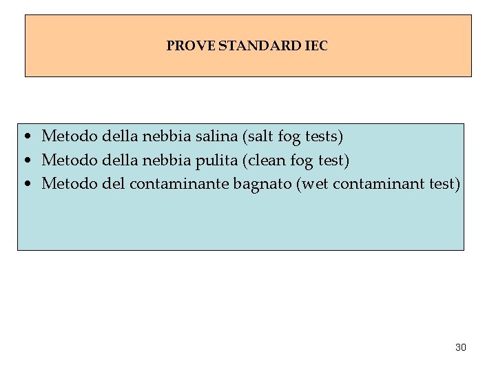 PROVE STANDARD IEC • Metodo della nebbia salina (salt fog tests) • Metodo della