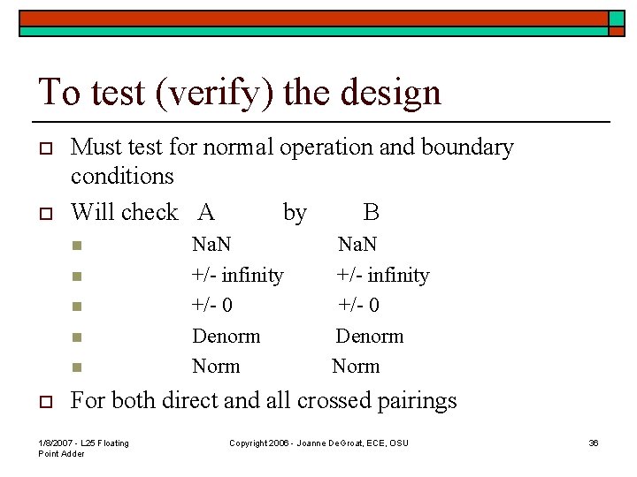 To test (verify) the design o o Must test for normal operation and boundary
