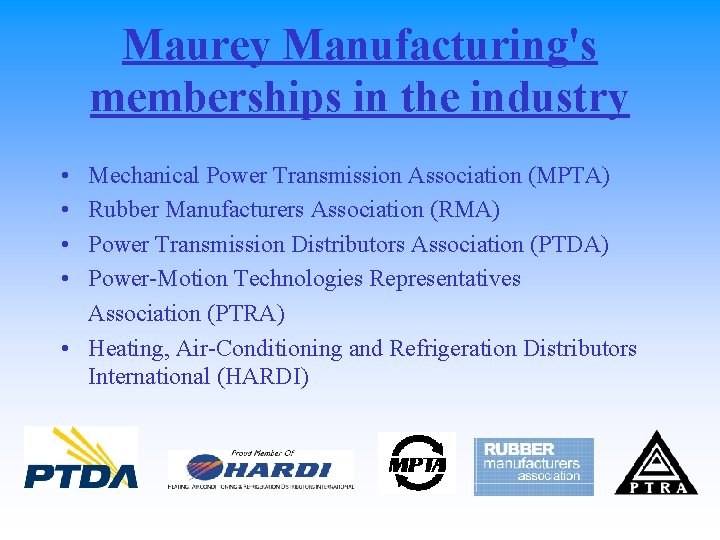 Maurey Manufacturing's memberships in the industry • • Mechanical Power Transmission Association (MPTA) Rubber