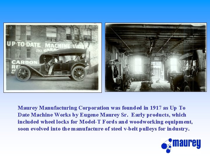 Maurey Manufacturing Corporation was founded in 1917 as Up To Date Machine Works by