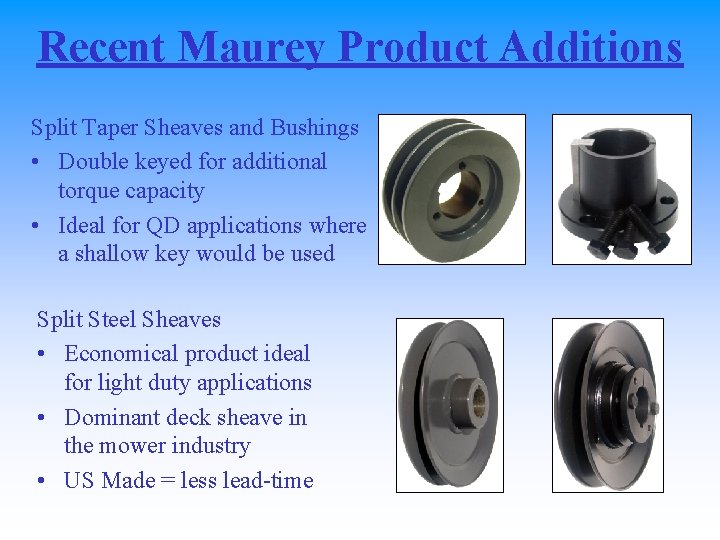 Recent Maurey Product Additions Split Taper Sheaves and Bushings • Double keyed for additional