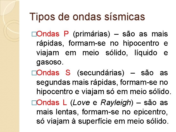 Tipos de ondas sísmicas �Ondas P (primárias) – são as mais rápidas, formam-se no