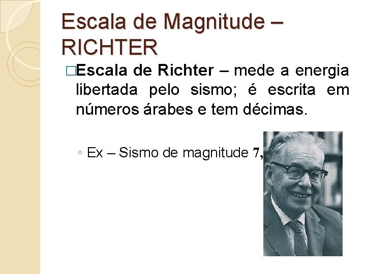 Escala de Magnitude – RICHTER �Escala de Richter – mede a energia libertada pelo