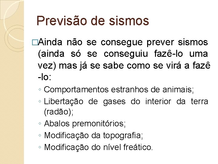 Previsão de sismos �Ainda não se consegue prever sismos (ainda só se conseguiu fazê-lo