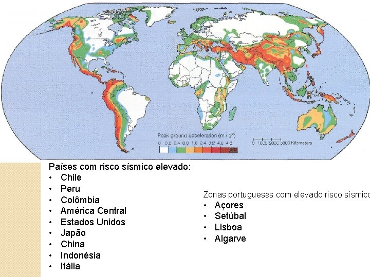 Países com risco sísmico elevado: • Chile • Peru • Colômbia • América Central