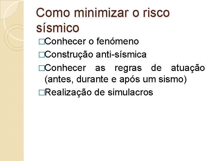 Como minimizar o risco sísmico �Conhecer o fenómeno �Construção anti-sísmica �Conhecer as regras de