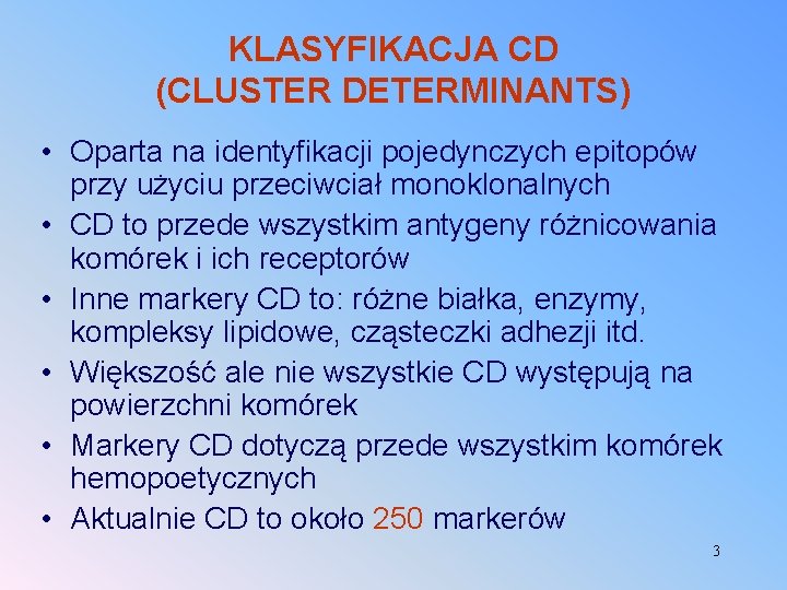 KLASYFIKACJA CD (CLUSTER DETERMINANTS) • Oparta na identyfikacji pojedynczych epitopów przy użyciu przeciwciał monoklonalnych