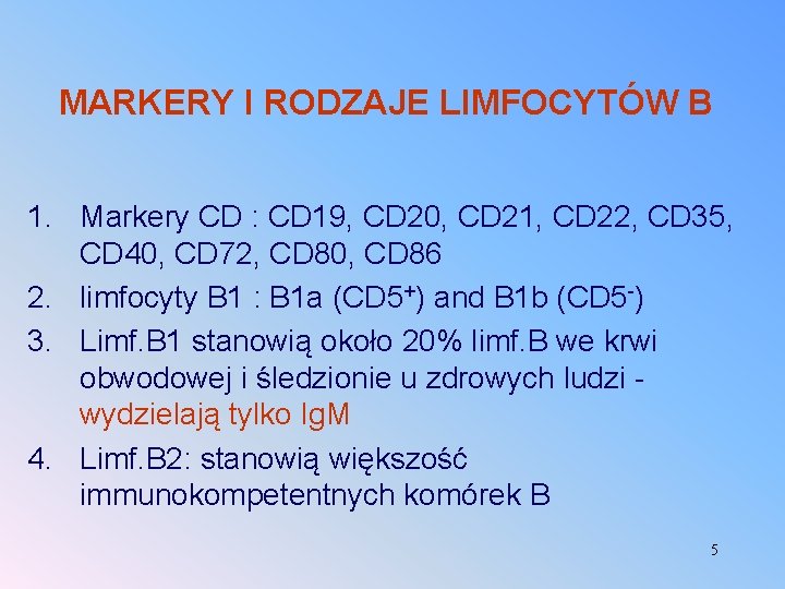 MARKERY I RODZAJE LIMFOCYTÓW B 1. Markery CD : CD 19, CD 20, CD