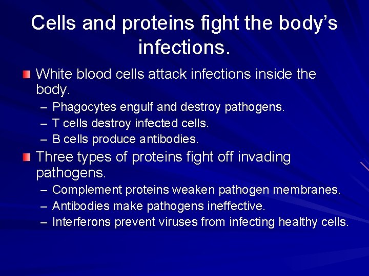 Cells and proteins fight the body’s infections. White blood cells attack infections inside the