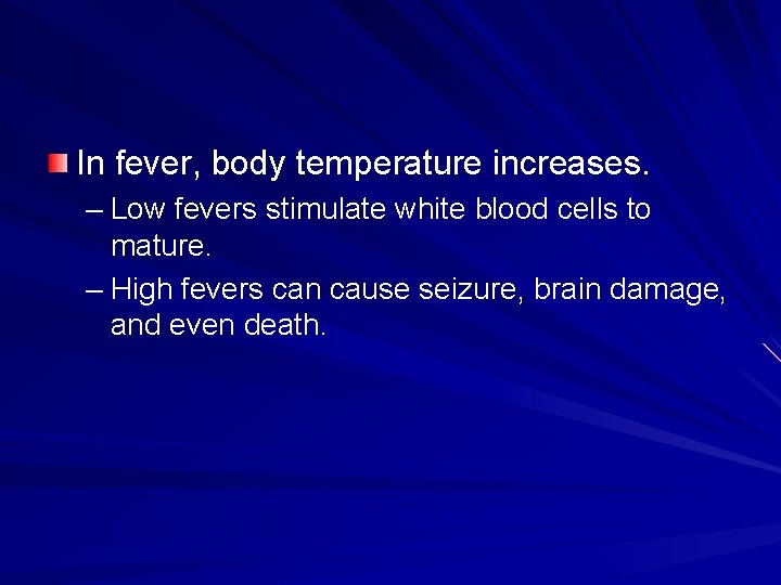 In fever, body temperature increases. – Low fevers stimulate white blood cells to mature.