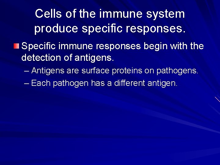 Cells of the immune system produce specific responses. Specific immune responses begin with the