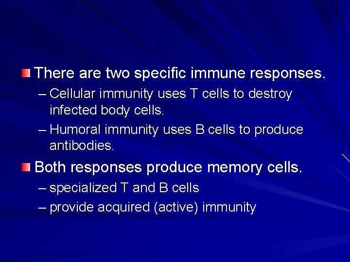 There are two specific immune responses. – Cellular immunity uses T cells to destroy