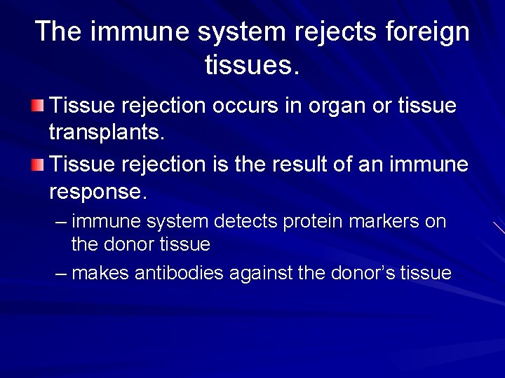 The immune system rejects foreign tissues. Tissue rejection occurs in organ or tissue transplants.