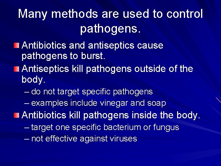 Many methods are used to control pathogens. Antibiotics and antiseptics cause pathogens to burst.