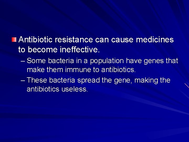 Antibiotic resistance can cause medicines to become ineffective. – Some bacteria in a population