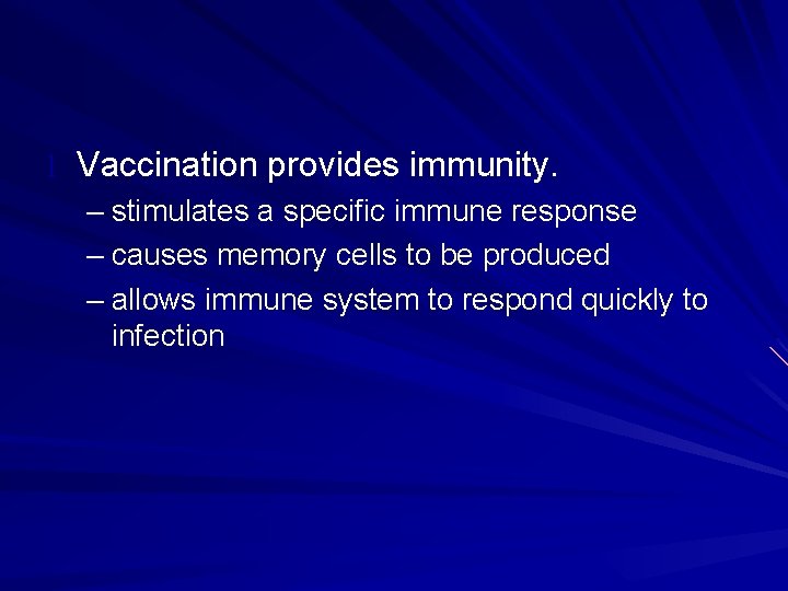 l Vaccination provides immunity. – stimulates a specific immune response – causes memory cells