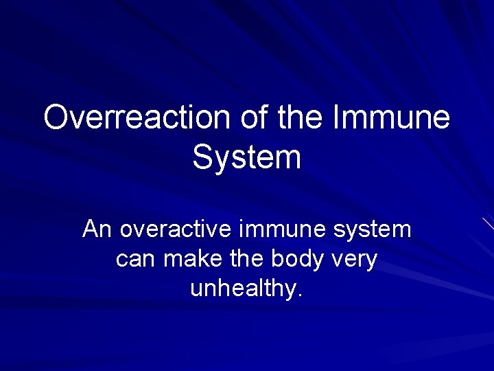 Overreaction of the Immune System An overactive immune system can make the body very