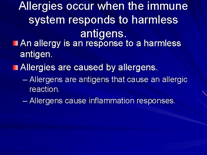 Allergies occur when the immune system responds to harmless antigens. An allergy is an