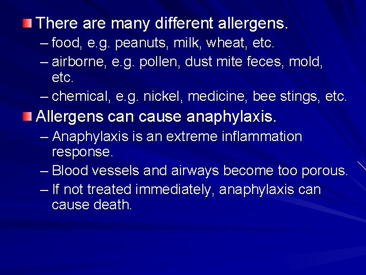 There are many different allergens. – food, e. g. peanuts, milk, wheat, etc. –