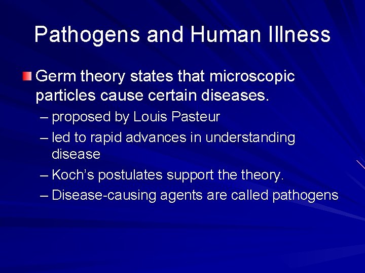 Pathogens and Human Illness Germ theory states that microscopic particles cause certain diseases. –