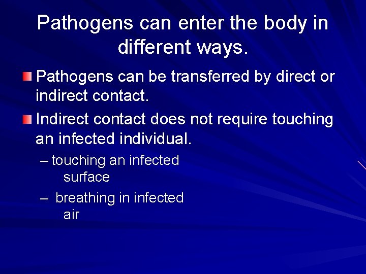 Pathogens can enter the body in different ways. Pathogens can be transferred by direct